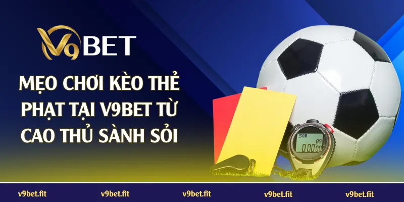 Mẹo chơi kèo thẻ phạt