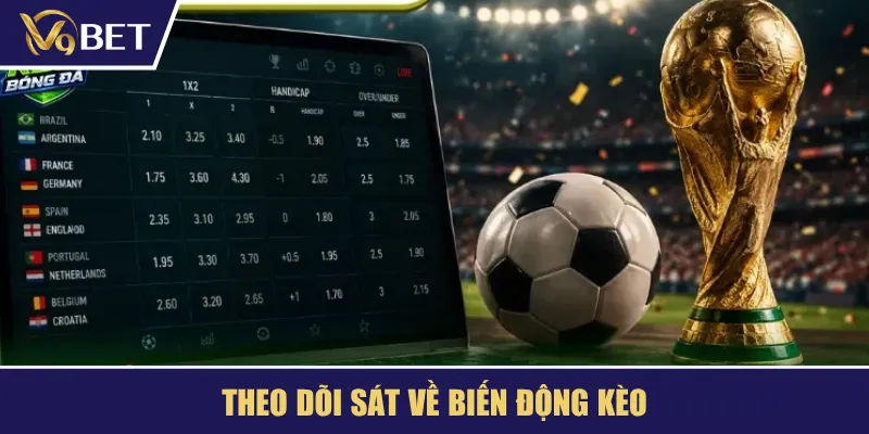 Theo dõi sát về biến động kèo