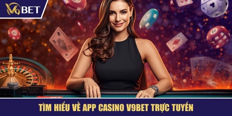 Tìm hiểu về app casino V9BET trực tuyến