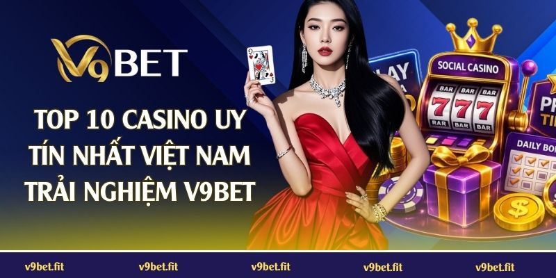 Top 10 casino uy tín nhất việt nam